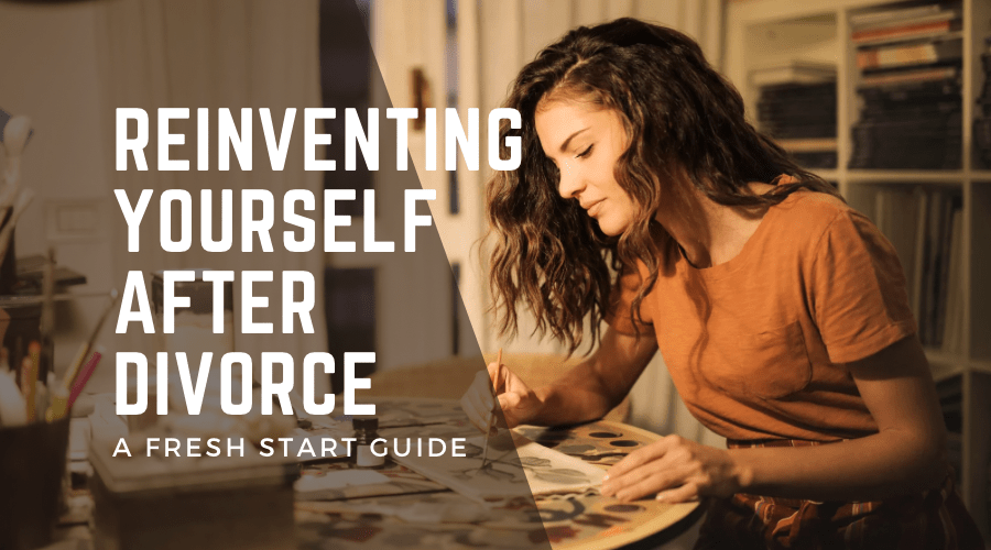 Reinventing Yourself After Divorce A Fresh Start Guide